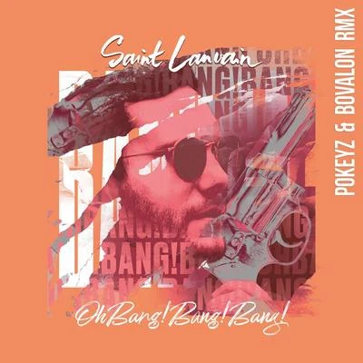 Oh Bang ! Bang ! Bang ! (Pokeyz & Bovalon Remix) 專輯 Make U Sweat/Saint Lanvain