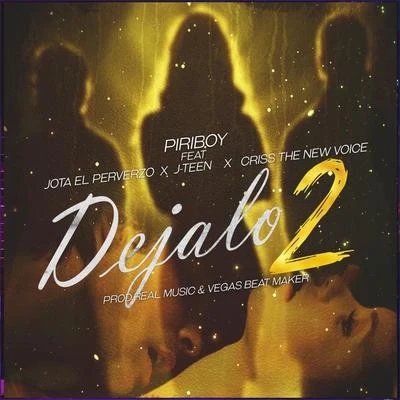 Dejalo 2 (feat. El Jota Perverzo , Criss The New Voice & J Teen) 专辑 Piriboy