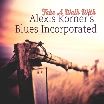 Take A Walk With 專輯 Alexis Korner/Alexis Korners Blues Incorporated