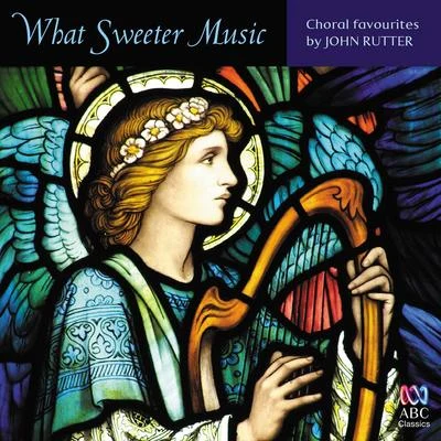 What Sweeter Music: Choral Favourites by John Rutter 專輯 John Rutter/Clare College Singers and Orchestra