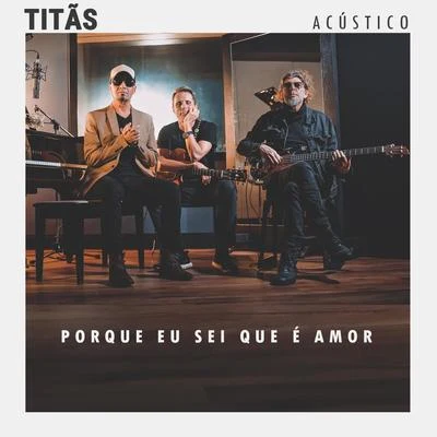 Porque Eu Sei Que É Amor (Acústico) 专辑 Titãs