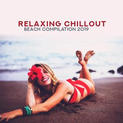 Relaxing Chillout Beach Compilation 2019 专辑 Evening Chill Out Academy/Ibiza DJ Rockerz/Awesome Chillout Music Collection