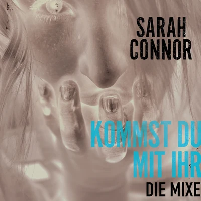 Sarah Connor Kommst Du mit ihr (Die Mixe)