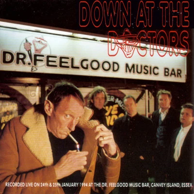 Dr. Feelgood Down at the Doctors (Recorded Live on 24th & 25th January 1994 at The Dr. Feelgood Music Bar, Canvey Island, Essex)