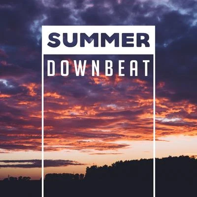 Summer Downbeat – Chill Out 2017, Ambient Music, Electronic Vibes, Chillout Glam 專輯 Erotic Zone of Sexual Chillout Music/Wonderful Chillout Music Ensemble