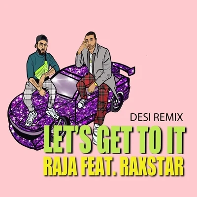 Lets Get to It (Desi Remix) [feat. Raxstar] 專輯 Mayank/Raja/Mir