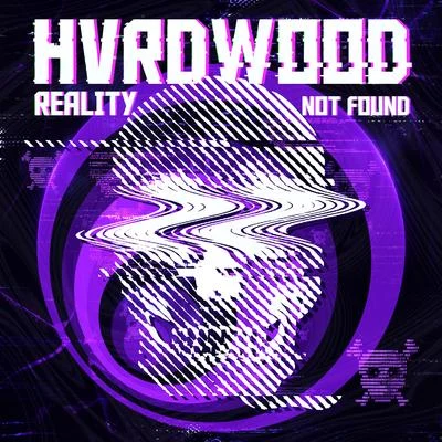 Reality Not Found 专辑 HVRDWOOD