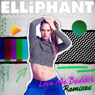 Love Me Badder (Remixes) 專輯 Elliphant