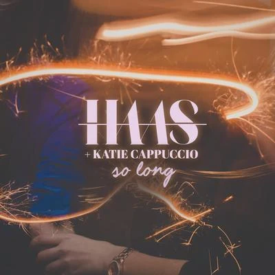 So Long (feat. Katie Cappuccio) 专辑 Haas