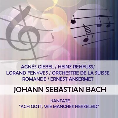 Agnès GiebelHeinz Rehfuss Lorand FenyvesOrchestre de la Suisse RomandeErnest Ansermet play: Johann Sebastian Bach: Kantate Ach Gott, wie ma 专辑 Agnes Giebel