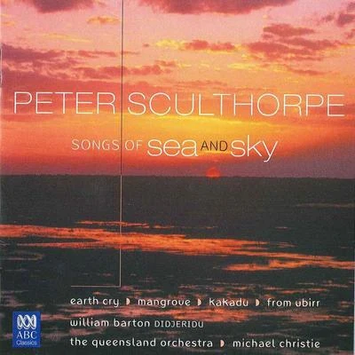 William BartonMichael ChristieQueensland Symphony Orchestra Sculthorpe: Songs Of Sea And Sky Earth Cry Mangrove Kakadu From Ubirr