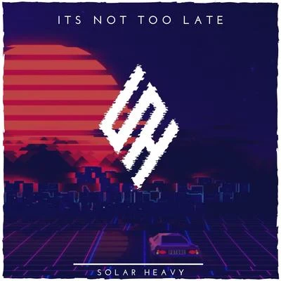 Its Not Too Late 專輯 Solar Heavy/Ian Urbina