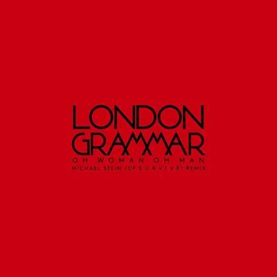 London Grammar Oh Woman Oh Man (Michael Stein of S U R V I V E Remix)