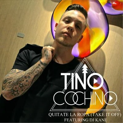 Quitate La Ropa (Take It Off) [feat. DJ Kane] 專輯 Tino Cochino