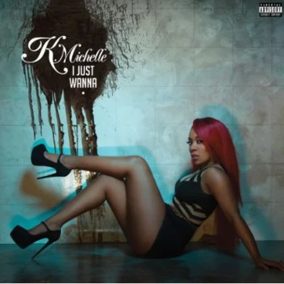 I Just Wanna [Explicit] 專輯 K. Michelle/Toyboy & Robin