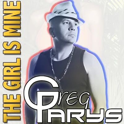 Greg Parys The Girl Is Mine