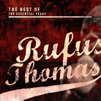 Rufus Thomas Best of the Essential Years: Rufus Thomas