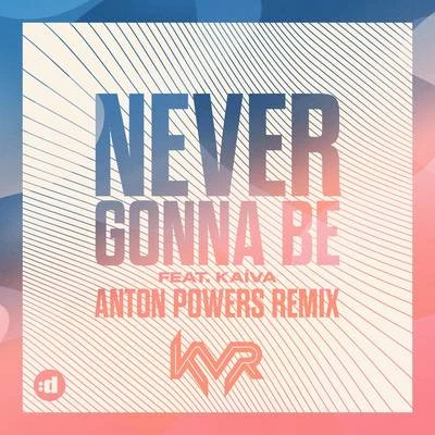 Never Gonna Be (Anton Powers Remix) 专辑 KVR