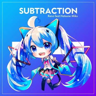 SUBTRACTION 專輯 RENO/初音ミク/Picco/NextLight