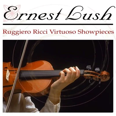 Ernest LushNathan Milstein Ruggiero Ricci Virtuoso Showpieces