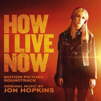 How I Live Now (Original Motion Picture Soundtrack) 專輯 Jon Hopkins