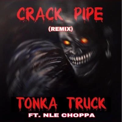 Crack Pipe (Remix) [feat. NLE Choppa] 專輯 Tonka Truck/Flattop Timmy