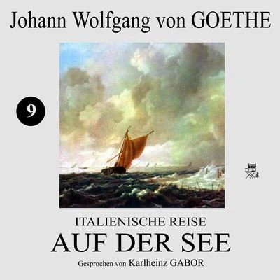 Italienische Reise: Auf der See (9) 專輯 Johann Wolfgang von Goethe