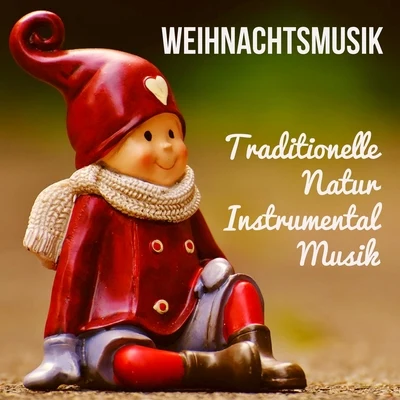 Weihnachtsmusik - Traditionelle Natur Instrumental Musik für Tannenbaum Weihnachtslieder und Chakra Heilung 專輯 Canzoni di Natale/Canções de Natal/Xmas Collective