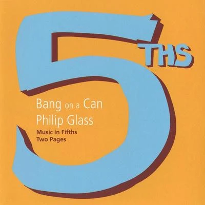 GLASS, P.: Music in FifthsTwo Pages (5THS) (Bang on a Can All-Stars) 专辑 Choir of Trinity Wall Street/Bang on a Can All-Stars/Julian Wachner/Julia Wolfe