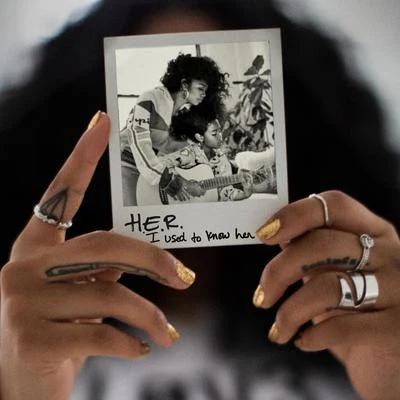 H.E.R. I Used To Know Her