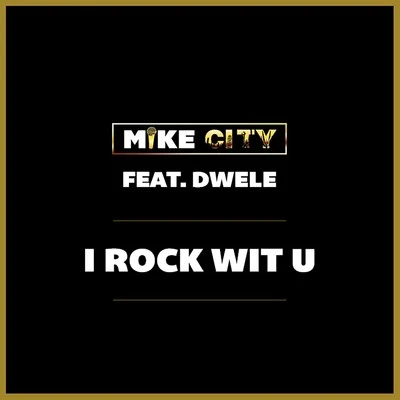 I Rock Wit U (feat. Dwele) - Single 专辑 Mike City