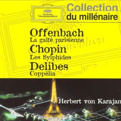 Offenbach: Gaîté ParisienneChopin: Les SylphidesDelibes: Coppélia (von Karajan, Berliner Philharmoniker) 專輯 Berlin Philharmonic Orchestra