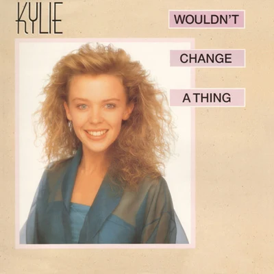 Kylie Minogue Wouldnt Change a Thing