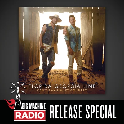 Cant Say I Aint Country (Big Machine Radio Release Special) 專輯 Florida Georgia Line/The Cadillac Three/Mike Eli/Dierks Bentley