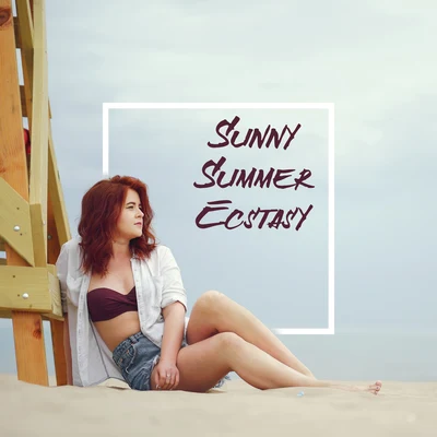 Sunny Summer Ecstasy - Close Your Eyes and Feel the Chillout Vibes that Will Take You to a Sunny Island Full of Azure Ocean Water, White Sandy Beaches 專輯 Chill Out Beach Party Ibiza/Chilled Ibiza/The Best Of Chill Out Lounge