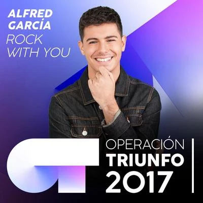 Rock With You (Operación Triunfo 2017) 專輯 Operación Triunfo 2017/Alfred García/Cepeda/Agoney/Raoul Vázquez