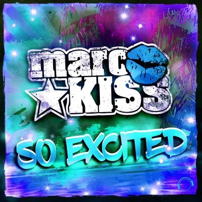 Marc Kiss So Excited (The Remixes)