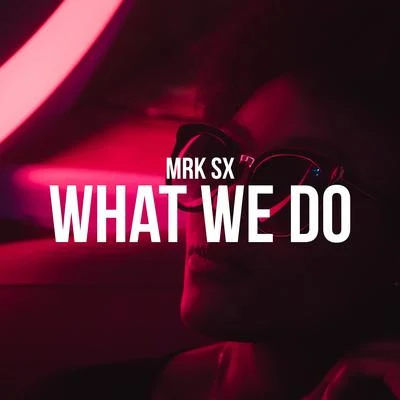 What We Do 专辑 MRK SX