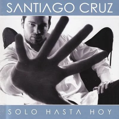 Solo Hasta Hoy 專輯 Santiago Cruz