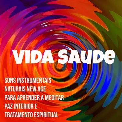 Alma Vida Saude - Sons Naturais Instrumentais New Age para Aprender a Meditar Paz Interior e Tratamento Espiritual