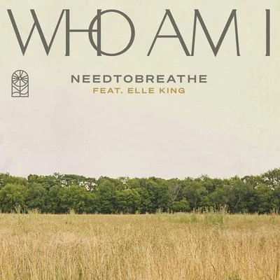 Needtobreathe Who Am I (feat. Elle King)