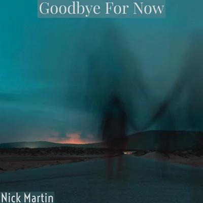 Goodbye for Now 專輯 Nick Martin