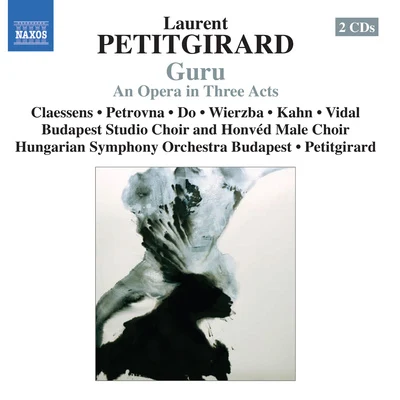 PETITGIRARD, L.: Guru [Opera] (Claessens, Petrovna, Do, Wierzba, Kahn, Vidal, Budapest Studio Choir, Hungarian Symphony, Petitgirard) 专辑 Laurent Petitgirard/French Symphonic Orchestra/Olivier Charlier