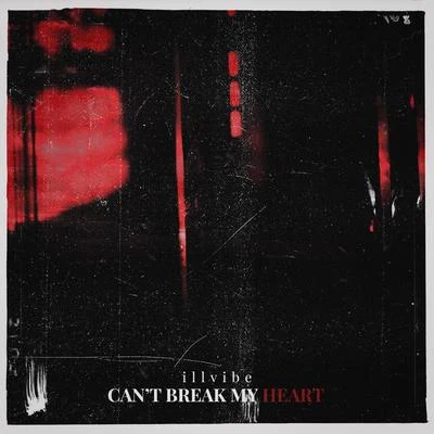 Can&#x27;t Break My Heart 专辑 iLLvibe