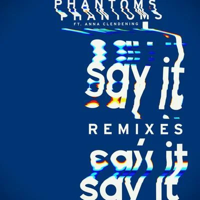 Say It (Remixes) 专辑 Phantoms/Anna Clendening