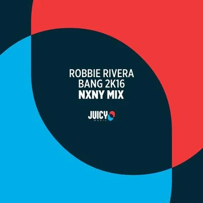 Bang 2K16-Remixes, Pt. 2 (NXNY Remix) 专辑 Robbie Rivera