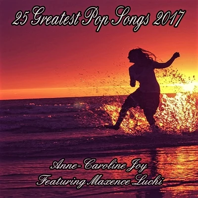 25 Greatest Pop Songs 2017 專輯 Anne-Caroline Joy/Maxence Luchi