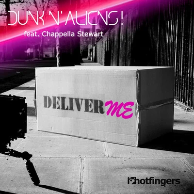 Deliver Me (The Remixes) [feat. Chappella Stewart] 專輯 Dunk N Aliens!