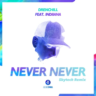 Never Never (Skytech Remix) 專輯 Indiiana/Drenchill