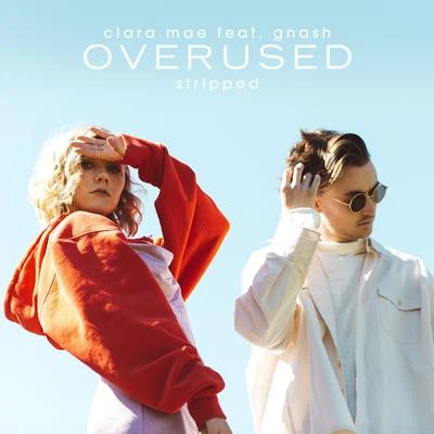 Overused (feat. gnash) [Stripped] 專輯 Clara Mae